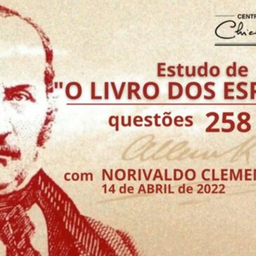 Estudando “O LIVRO DOS ESPÍRITOS” q 258 a 261 – CECX 14/04/2022