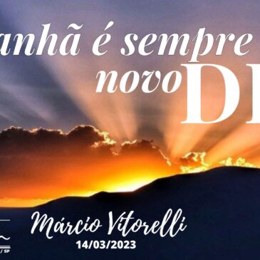 “Amanhã é sempre um novo dia” – CECX 14/03/2023