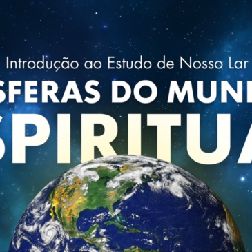 Introdução ao Estudo do Nosso Lar – Esferas do Mundo Espiritual – CECX – 13/08/2024