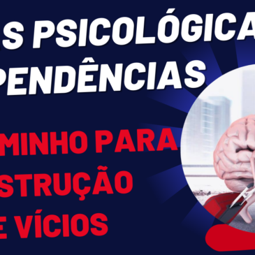 Fugas Psicológicas e Dependências – Um Caminho para Construção de Vícios – CECX – 06/08/2024