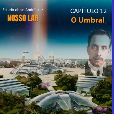 Nosso Lar Capítulo 12 – O Umbral – CECX – 05/11/2024